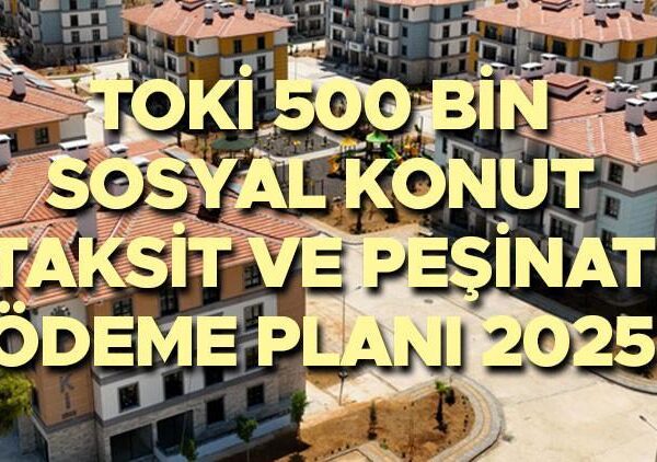 TOKİ 500 BİN SOSYAL KONUT ÖDEME PLANI VE TAKSİT DETAYLARI 2025 || TOKİ taksitleri ne zaman başlıyor? Aylık ödeme ne kadar? Artacak mı? TOKİ depozitosu ne kadar ve ne zaman yatırılacak?