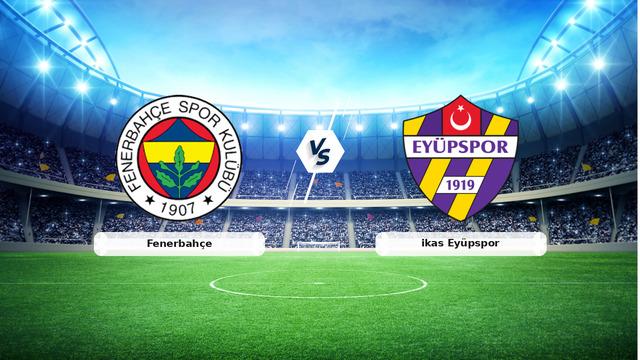 (Özet) Fenerbahçe – ikas Eyüpspor Maçı Özeti ve Tüm Önemli Anları